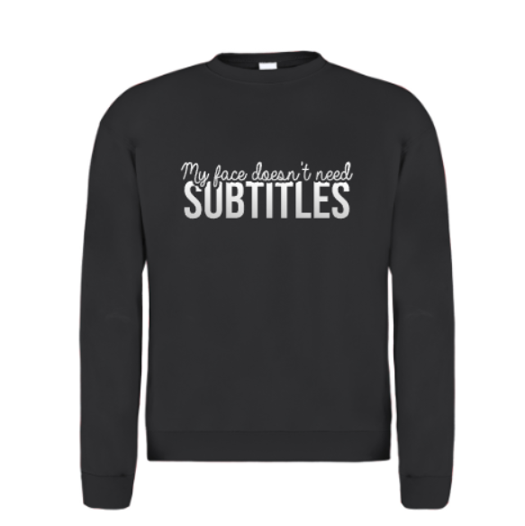 Sweatshirt | My face doesn't need subtitles